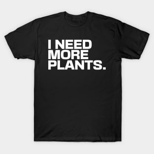 I Need More Plants T-Shirt